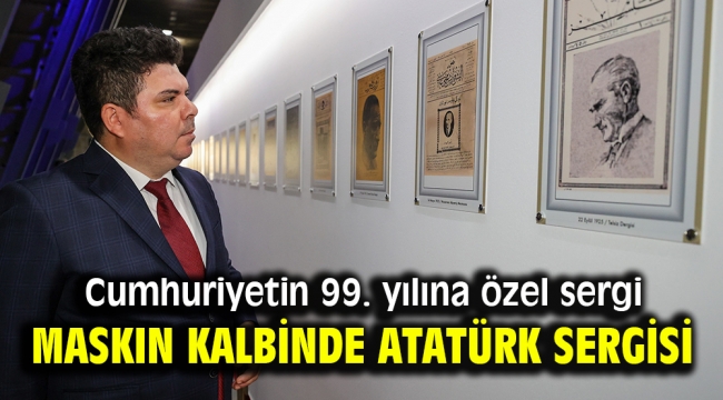 Maskın kalbinde Atatürk sergisi