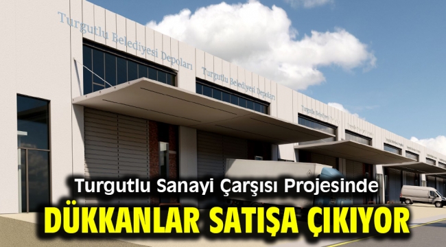 Turgutlu Sanayi Çarşısı Projesinde Dükkanlar Satışa Çıkıyor