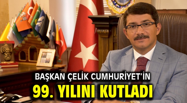 Başkan Çelik Cumhuriyet'in 99. Yılını Kutladı