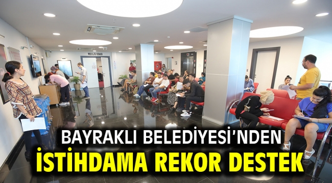 Bayraklı Belediyesi'nden istihdama rekor destek