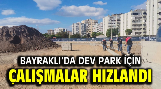 Bayraklı'da dev park için çalışmalar hızlandı