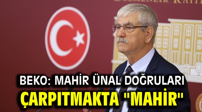 Beko: Mahir Ünal doğruları çarpıtmakta "mahir"