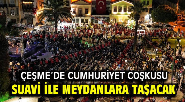 Çeşme'de Cumhuriyet coşkusu Suavi ile meydanlara taşacak