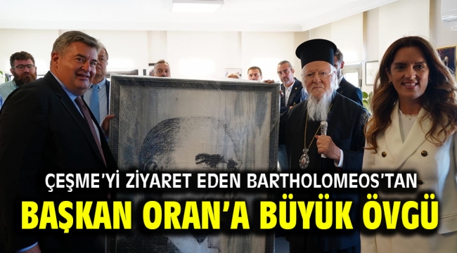 Çeşme'yi ziyaret eden Bartholomeos'tan Başkan Oran'a büyük övgü