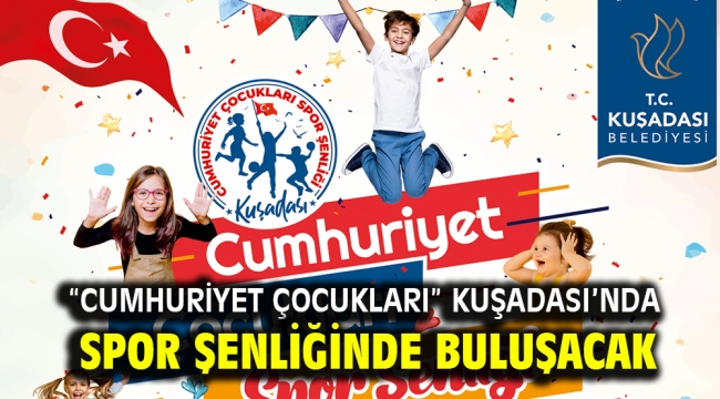 "CUMHURİYET ÇOCUKLARI" KUŞADASI'NDA SPOR ŞENLİĞİNDE BULUŞACAK