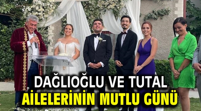 Dağlıoğlu ve Tutal Ailelerinin Mutlu Günü