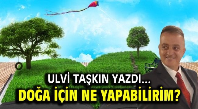 Doğa İçin Ne Yapabilirim?