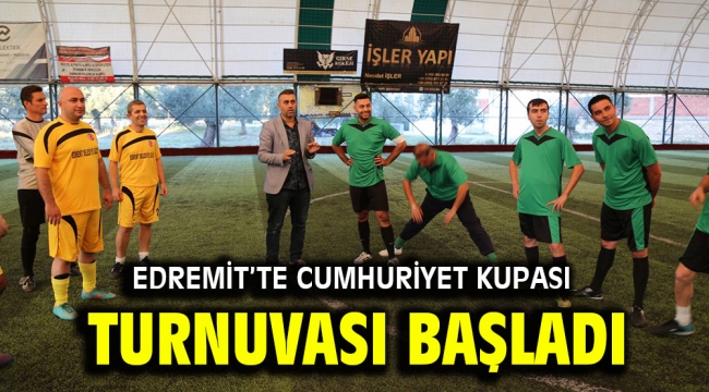 EDREMİT'TE CUMHURİYET KUPASI TURNUVASI BAŞLADI