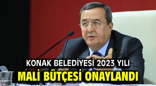 Konak Belediyesi 2023 yılı Mali Bütçesi onaylandı