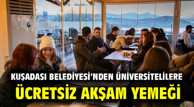 KUŞADASI BELEDİYESİ'NDEN ÜNİVERSİTELİLERE ÜCRETSİZ AKŞAM YEMEĞİ