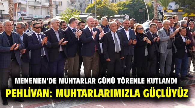 MENEMEN'DE MUHTARLAR GÜNÜ TÖRENLE KUTLANDI