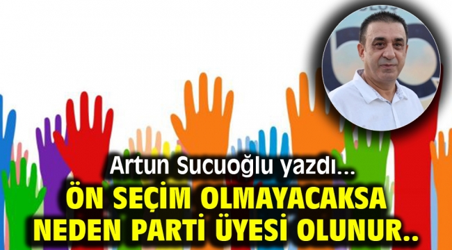 Ön Seçim Olmayacaksa Neden Parti Üyesi Olunur..