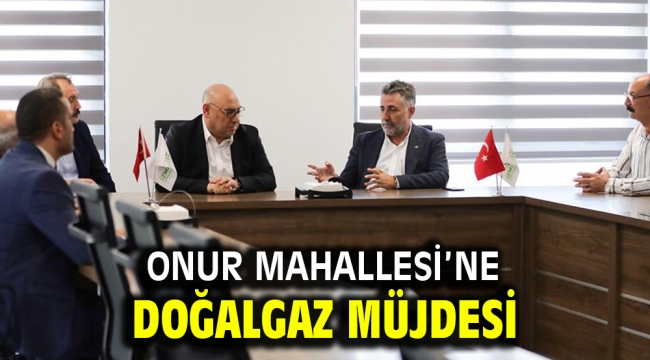 Onur Mahallesi'ne doğalgaz müjdesi