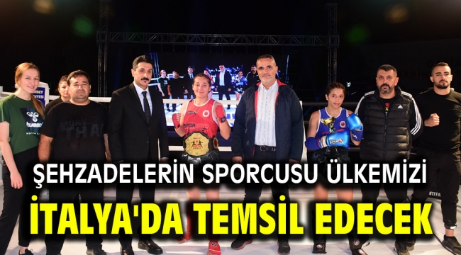 ŞEHZADELERİN SPORCUSU ÜLKEMİZİ İTALYA'DA TEMSİL EDECEK