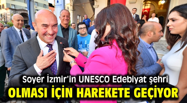 Soyer İzmir'in UNESCO Edebiyat şehri olması için harekete geçiyor