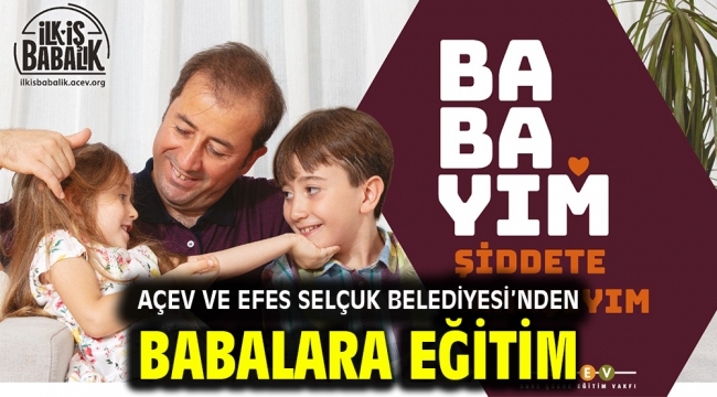 AÇEV VE EFES SELÇUK BELEDİYESİ'NDEN BABALARA EĞİTİM