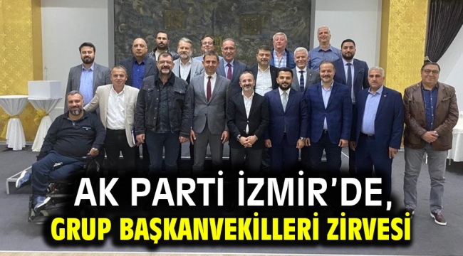 AK Parti İzmir'de, Grup Başkanvekilleri zirvesi