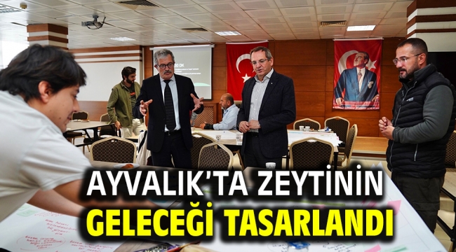 Ayvalık'ta Zeytinin Geleceği Tasarlandı