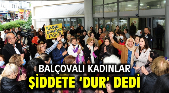 Balçovalı Kadınlar Şiddete Dur Dedi