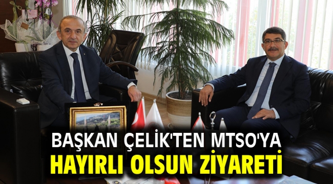 Başkan Çelik'ten MTSO'ya hayırlı olsun ziyareti 