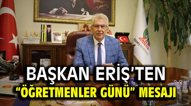 Başkan Eriş'ten "Öğretmenler Günü" mesajı 