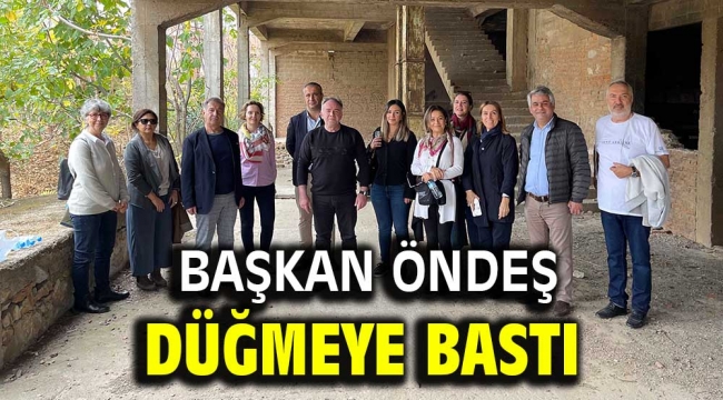 BAŞKAN ÖNDEŞ DÜĞMEYE BASTI