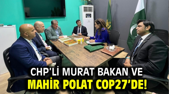 CHP'li Murat Bakan ve Mahir Polat COP27'de!