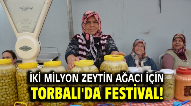 İki milyon zeytin ağacı için Torbalı'da festival!