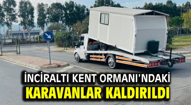 İnciraltı Kent Ormanı'ndaki karavanlar kaldırıldı