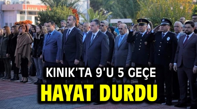 KINIK'TA 9'U 5 GEÇE HAYAT DURDU