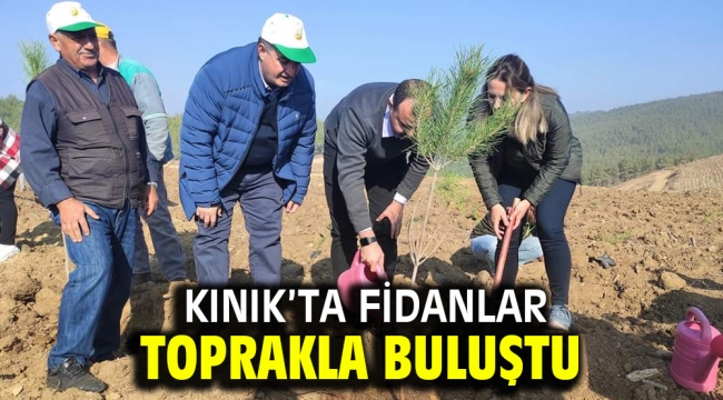 KINIK'TA FİDANLAR TOPRAKLA BULUŞTU