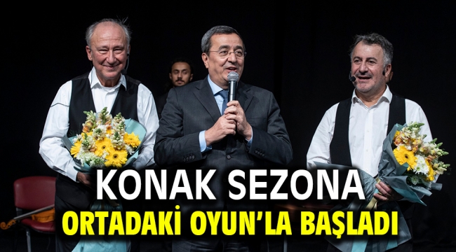 Konak sezona Ortadaki Oyun'la başladı