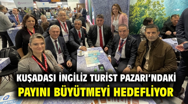 KUŞADASI İNGİLİZ TURİST PAZARI'NDAKİ PAYINI BÜYÜTMEYİ HEDEFLİYOR