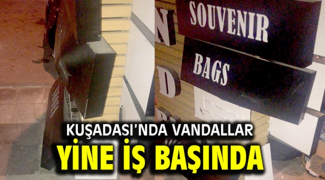 KUŞADASI'NDA VANDALLAR YİNE İŞ BAŞINDA