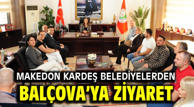 Makedon Kardeş Belediyelerden Balçova'ya ziyaret