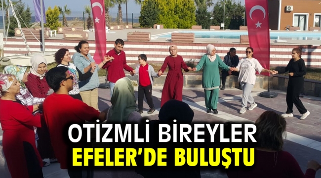 OTİZMLİ BİREYLER EFELER'DE BULUŞTU