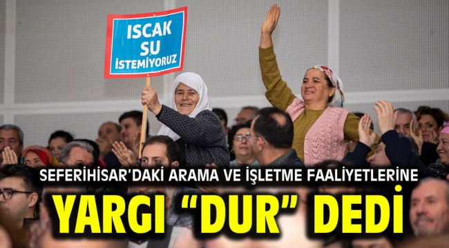 Seferihisar'daki arama ve işletme faaliyetlerine, yargı "dur" dedi