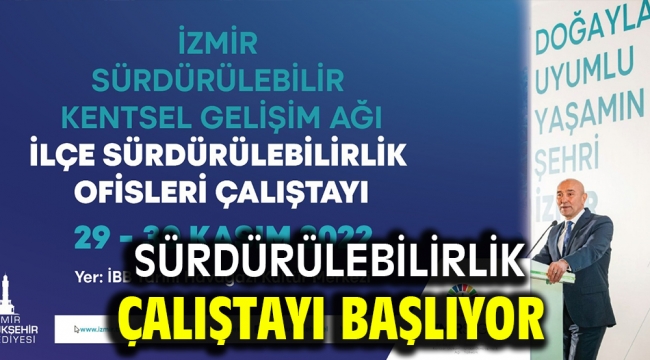 Sürdürülebilirlik çalıştayı başlıyor