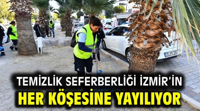 Temizlik seferberliği İzmir'in her köşesine yayılıyor