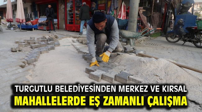 Turgutlu Belediyesinden Merkez ve Kırsal Mahallelerde Eş Zamanlı Çalışma