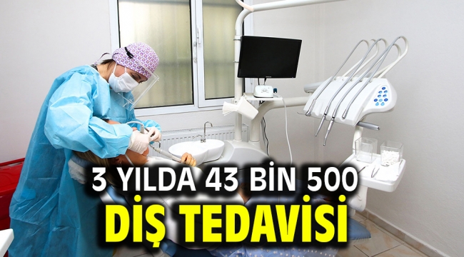 3 yılda 43 bin 500 diş tedavisi