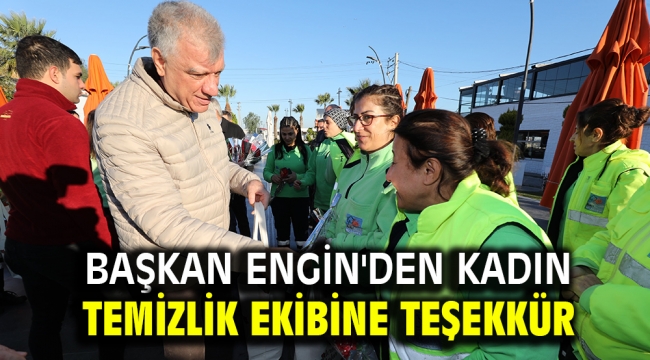 Başkan Engin'den kadın temizlik ekibine teşekkür