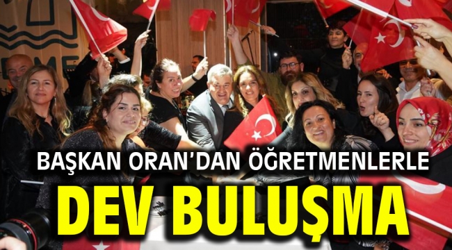 Başkan Oran'dan Öğretmenlerle dev buluşma