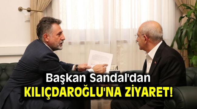 Başkan Sandal'dan Kılıçdaroğlu'na ziyaret!