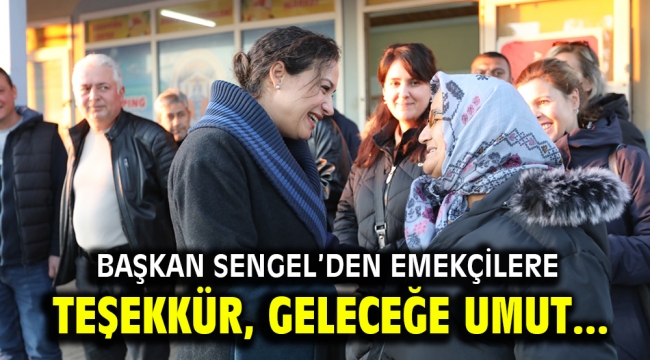 BAŞKAN SENGEL'DEN EMEKÇİLERE TEŞEKKÜR, GELECEĞE UMUT...