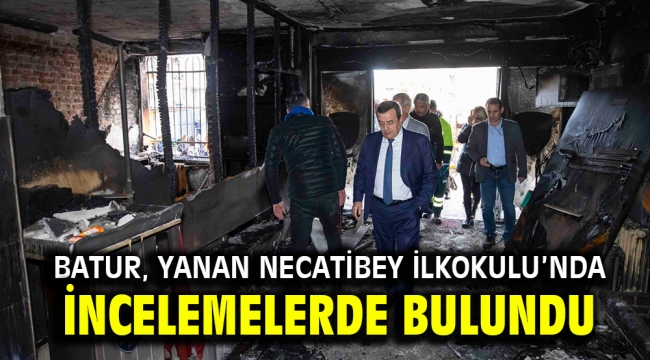 Batur, yanan Necatibey İlkokulu'nda incelemelerde bulundu