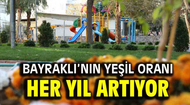 Bayraklı'nın yeşil oranı her yıl artıyor