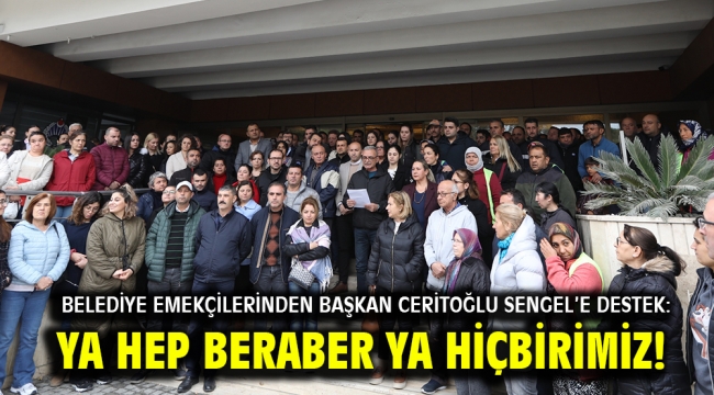 Belediye Emekçilerinden Başkan Ceritoğlu Sengel'e Destek: Ya Hep Beraber Ya Hiçbirimiz!