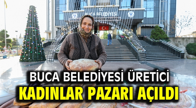 Buca Belediyesi Üretici Kadınlar Pazarı açıldı