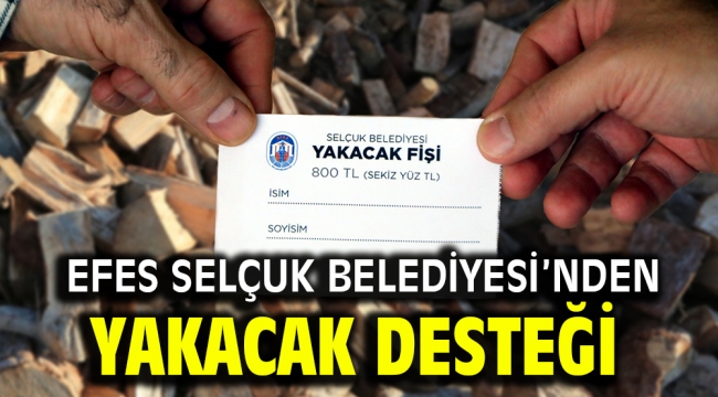 EFES SELÇUK BELEDİYESİ'NDEN YAKACAK DESTEĞİ